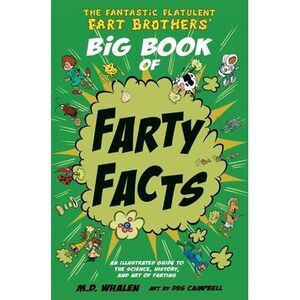The Fantastic Flatulent Fart Brothers' Big Book of Farty Facts: An illustrated g